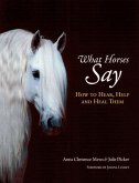 What Horses Say: How to Hear, Help and Heal Them