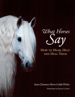 What Horses Say: How to Hear, Help and Heal Them - Mews, Anna Clemence; Dicker, Julie