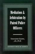 Mediation & Arbitration by Patrol Police Officers - Cooper, Christopher A