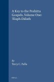 A Key to the Peshitta Gospels, Volume One. 'Ālaph-Dālath