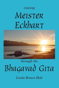 Viewing Meister Eckhart Through the Bhagavad Gita - Holt, Linda Brown