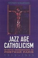 Jazz Age Catholicism - Schloesser, Stephen