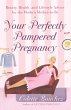 Your Perfectly Pampered Pregnancy - Bild 1