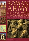 The Roman Army: Legions, Wars and Campaigns