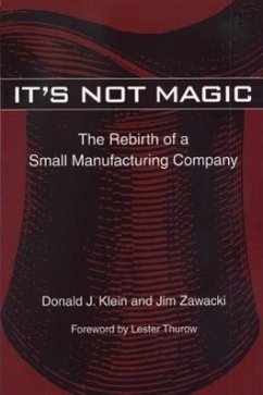 It's Not Magic: The Rebirth of a Small Manufacturing Company - Klein, Donald J.; Zawacki, Jim