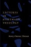 Lectures in Systematic Theology