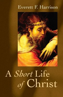 Short Life of Christ - Harrison, Everett F