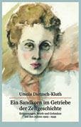 Ein Sandkorn im Getriebe der Zeitgeschichte - Dietzsch-Kluth, Ursula