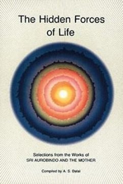 Hidden Forces of Life: Selections from the Works of Sri Aurobindo and the Mother - Aurobindo; The Mother