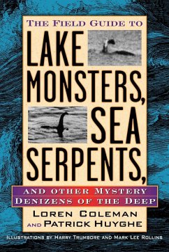 The Field Guide to Lake Monsters, Sea Serpents, and Other Mystery Denizens of the Deep - Coleman, Loren; Huyghe, Patrick