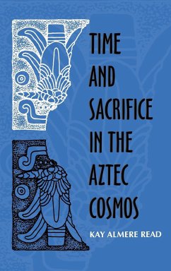 Time and Scarifice in the Aztec Cosmos - Read, Kay Almere