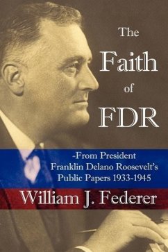 The Faith of FDR -From President Franklin D. Roosevelt's Public Papers 1933-1945 - Federer, William J.