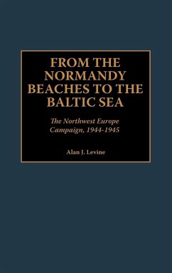 From the Normandy Beaches to the Baltic Sea - Levine, Alan J.