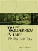 The Wilderness of Grief: Finding Your Way - Wolfelt, Alan D.