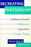 Recreating Partnership: A Solution-Oriented, Collaborative Approach to Couples Therapy