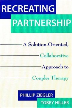 Recreating Partnership: A Solution-Oriented, Collaborative Approach to Couples Therapy - Hiller, Tobey; Ziegler, Phillip
