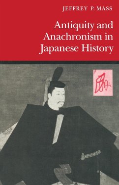 Antiquity and Anachronism in Japanese History - Mass, Jeffrey P