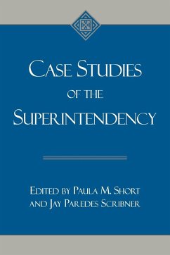 Case Studies of the Superintendency - Short, Paula M.; Scribner, Jay Paredes