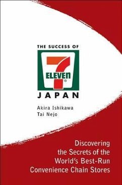 Success of 7-Eleven Japan, The: Discovering the Secrets of the World's Best-Run Convenience Chain Stores