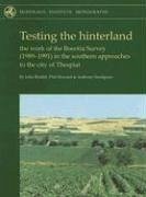 Testing the Hinterland: The Work of the Boeotia Survey (1989-1991) in the Southern Approaches to the City of Thespiai [With CDROM] - Snodgrass, Anthony; Howard, Phil