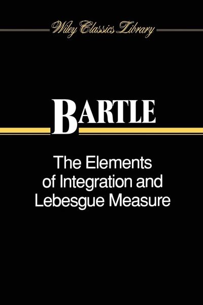 The Elements of Integration and Lebesgue Measure The Elements of Integration and Lebesgue Measure