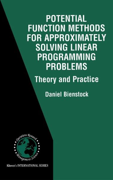 Potential Function Methods for Approximately Solving Linear Programming Problems: Theory and Practice Potential Function Methods for Approximately Solving Linear Programming Problems: Theory and Practice