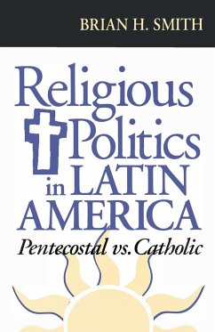 Religious Politics in Latin America, Pentecostal vs. Catholic - Smith, Brian H.