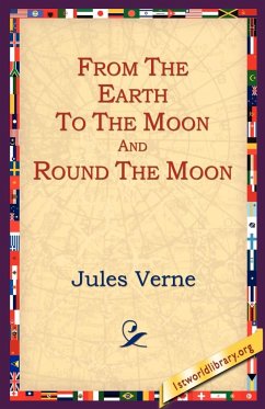 From the Earth to the Moon and Round the Moon - Verne, Jules