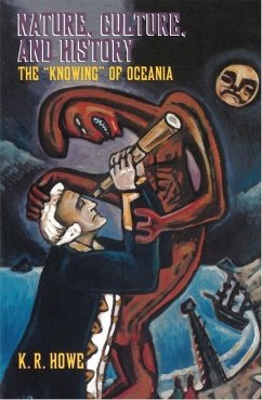 Nature, Culture, and History: The 'Knowing' of Oceania - Howe, K. R.