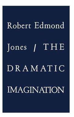 The Dramatic Imagination - Jones, Robert Edmond