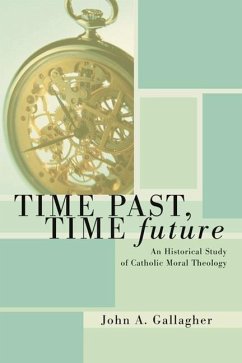 Time Past, Time Future: An Historical Study of Catholic Moral Theology - Gallagher, John A.