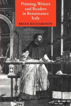 Printing, Writers and Readers in Renaissance Italy - Richardson, Brian