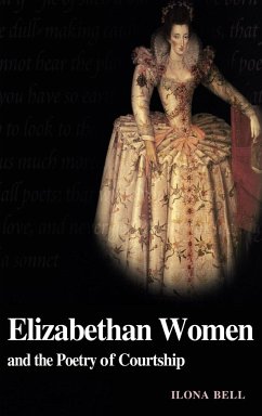 Elizabethan Women and the Poetry of Courtship - Bell, Ilona