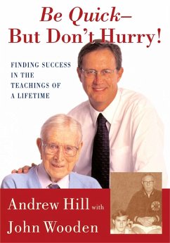 Be Quick - But Don't Hurry: Finding Success in the Teachings of a Lifetime - Hill, Andrew