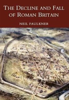 The Decline and Fall of Roman Britain - Faulkner, Neil