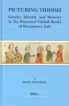 Picturing Yiddish: Gender, Identity, and Memory in the Illustrated Yiddish Books of Renaissance Italy - Wolfthal, Diane