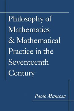 Philosophy of Mathematics and Mathematical Practice in the Seventeenth Century - Mancosu, Paolo