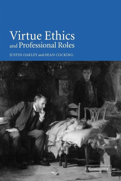 Virtue Ethics and Professional Roles - Oakley, Justin; Cocking, Dean