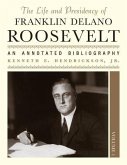 The Life and Presidency of Franklin Delano Roosevelt: An Annotated Bibliography 3 Volumes