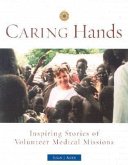 Caring Hands: Inspiring Stories of Volunteer Medical Missions