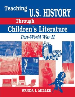 Teaching U.S. History Through Children's Literature - Miller, Wanda J.