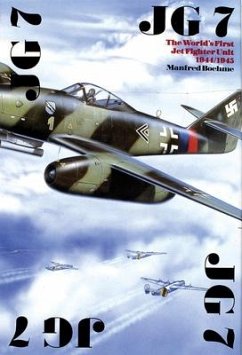 The JG 7: The World's First Jet Fighter Unit 1944/1945 - Boehme, Manfred