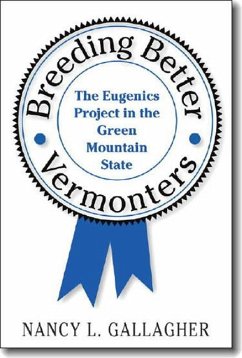 Breeding Better Vermonters: The Eugenics Project in the Green Mountain State - Gallagher, Nancy L.