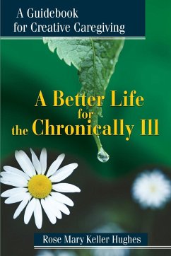 A Better Life for the Chronically Ill - Hughes, Rose Mary Keller