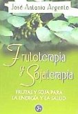 Frutoterapia y sojaterapia : frutas y soja para la energía y la salud