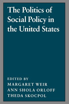 The Politics of Social Policy in the United States - Weir, Margaret / Orloff, Ann Shola / Skocpol, Theda (eds.)