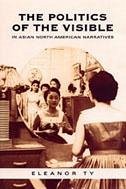 The Politics of the Visible in Asian North American Narratives - Ty, Eleanor