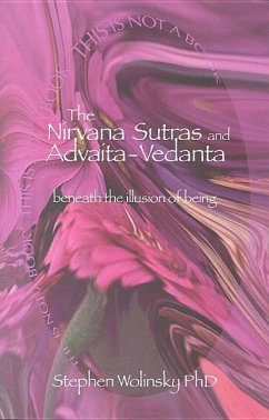 Nirvana Sutras and Advaita-Vedanta: Beneath the Illusion of Being - Wolinsky, Stephen