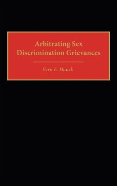 Arbitrating Sex Discrimination Grievances - Hauck, Vern E.