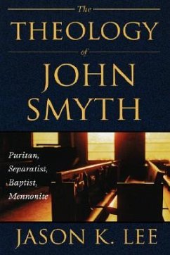 The Theology of John Smyth - Lee, Jason K